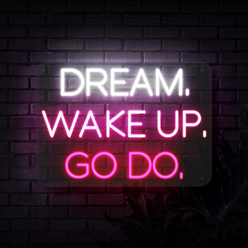 Dream. Wake Up. Go Do. Neon Sign
