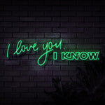 I Love You I Know Neon Sign - Sketch & Etch Neon