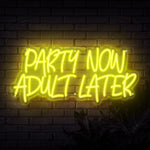Party Now Adult Later Neon Sign - Sketch & Etch Neon