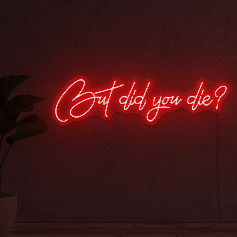 But Did You Die Gym Neon Sign